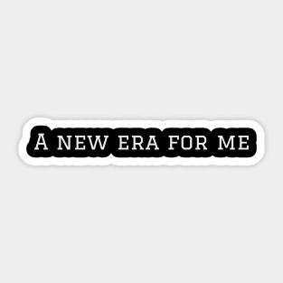 A new era for me Sticker